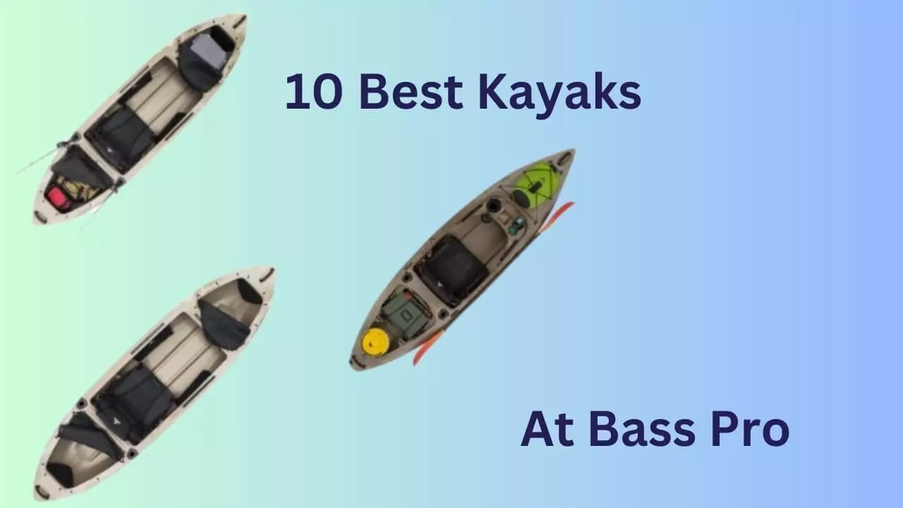 Top 10 Bass PRO Kayaks Models for Your Next Adventure » Bass Pro Fans